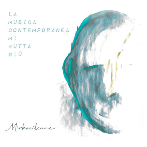 Mirkoeilcane_La_musica_contemporanea_mi_butta giu_cover copia